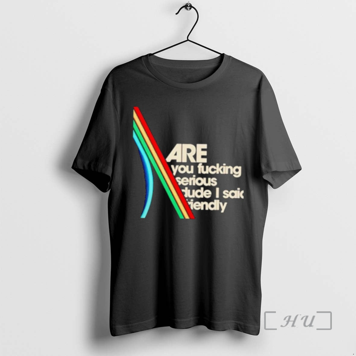 Trending Are You Fucking Serious Dude I Said Friendly T-Shirts, Hoodie, Sweatshirt | InkThreadWorks.com