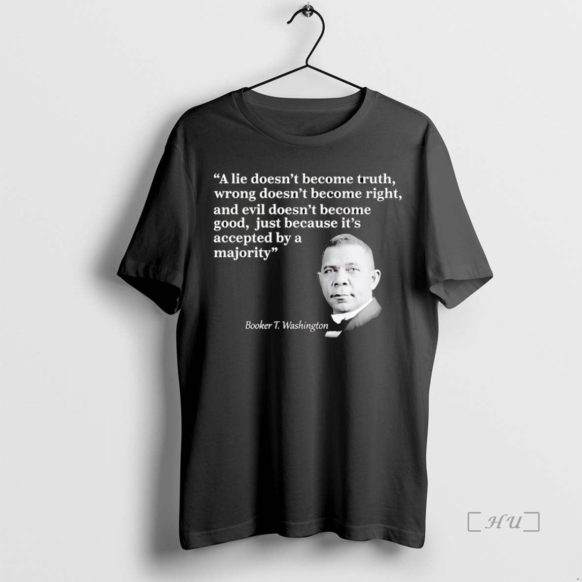 Trending Booker T Washington A Lie Doesnt Become Truth Wrong T-Shirts, Hoodie, Sweatshirt | InkThreadWorks.com