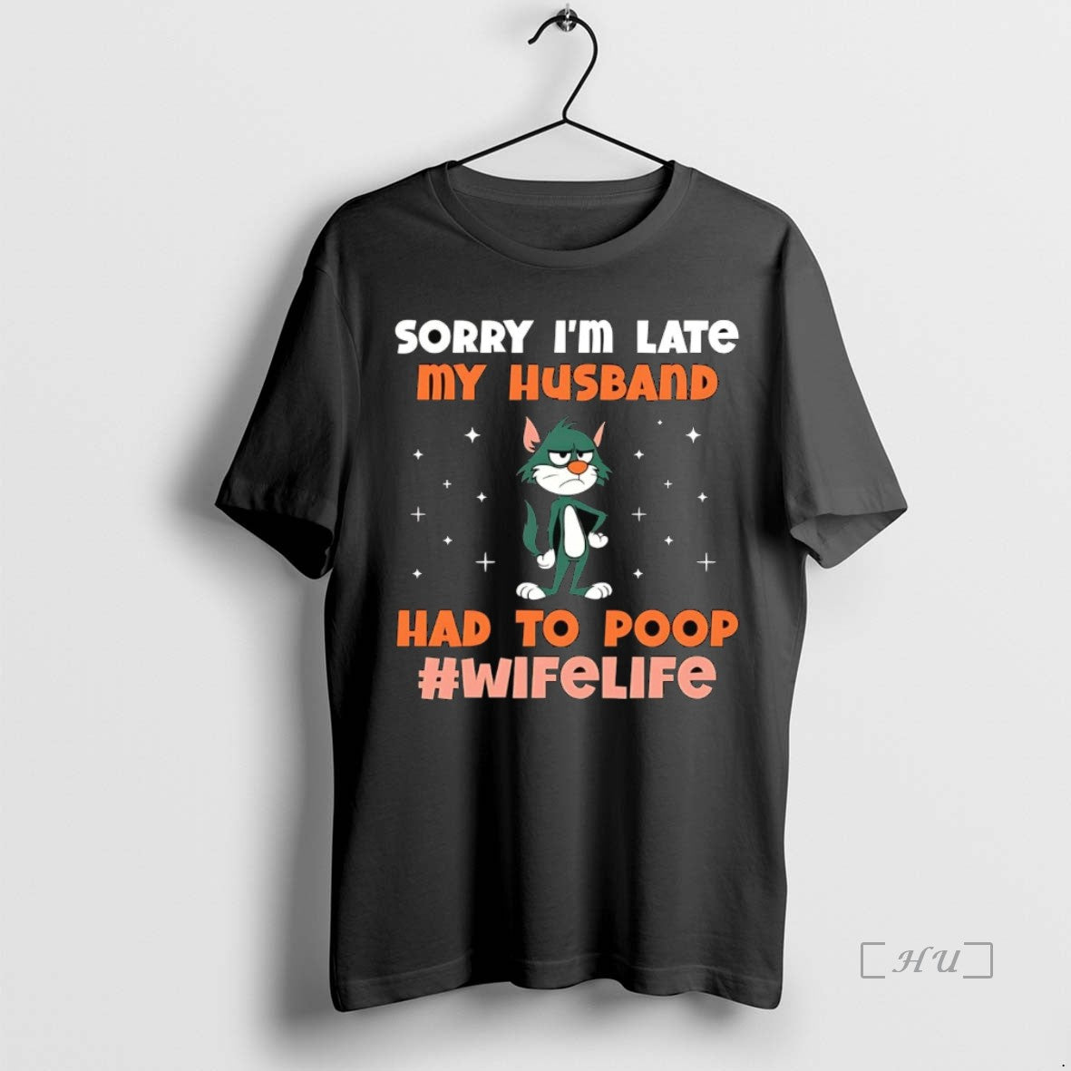 Trending Cat Sorry Im Late My Husband Had To Poop Life Wife Premium T Shirts Hoodie, Sweatshirt | InkThreadWorks.com