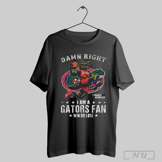 Trending Damn Right I Am A Florida Gators Fan Win Or Lose Ncaa March Madness