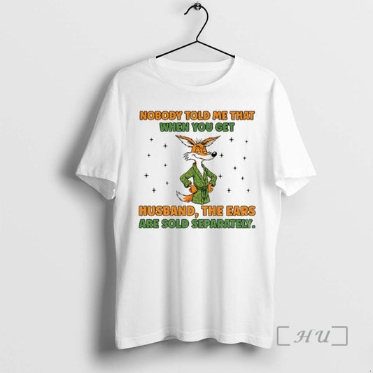 Trending Fox Nobody Told Me That When You Get A Husband The Ears Are Sold T-Shirts, Hoodie, Sweatshirt | InkThreadWorks.com