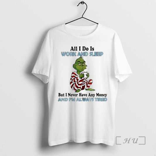 Trending Grinch Christmas All I Do Is Work And Sleep But I Never Have Any T-Shirts, Hoodie, Sweatshirt | InkThreadWorks.com