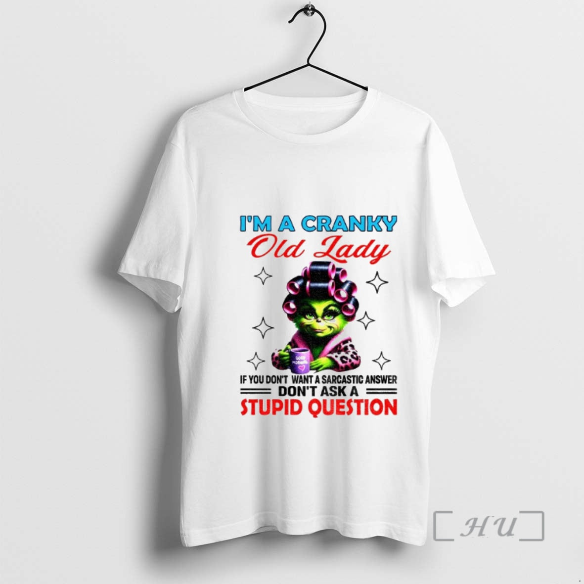 Trending Grinch Im A Cranky Old Lady If You Dont Want A Sarcastic Answer Dont T-Shirts, Hoodie, Sweatshirt