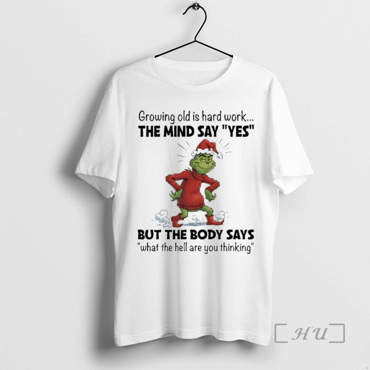 Trending Grinch Santa Growing Old Is Hard Work The Mind Say Yes But The Body T-Shirts, Hoodie, Sweatshirt
