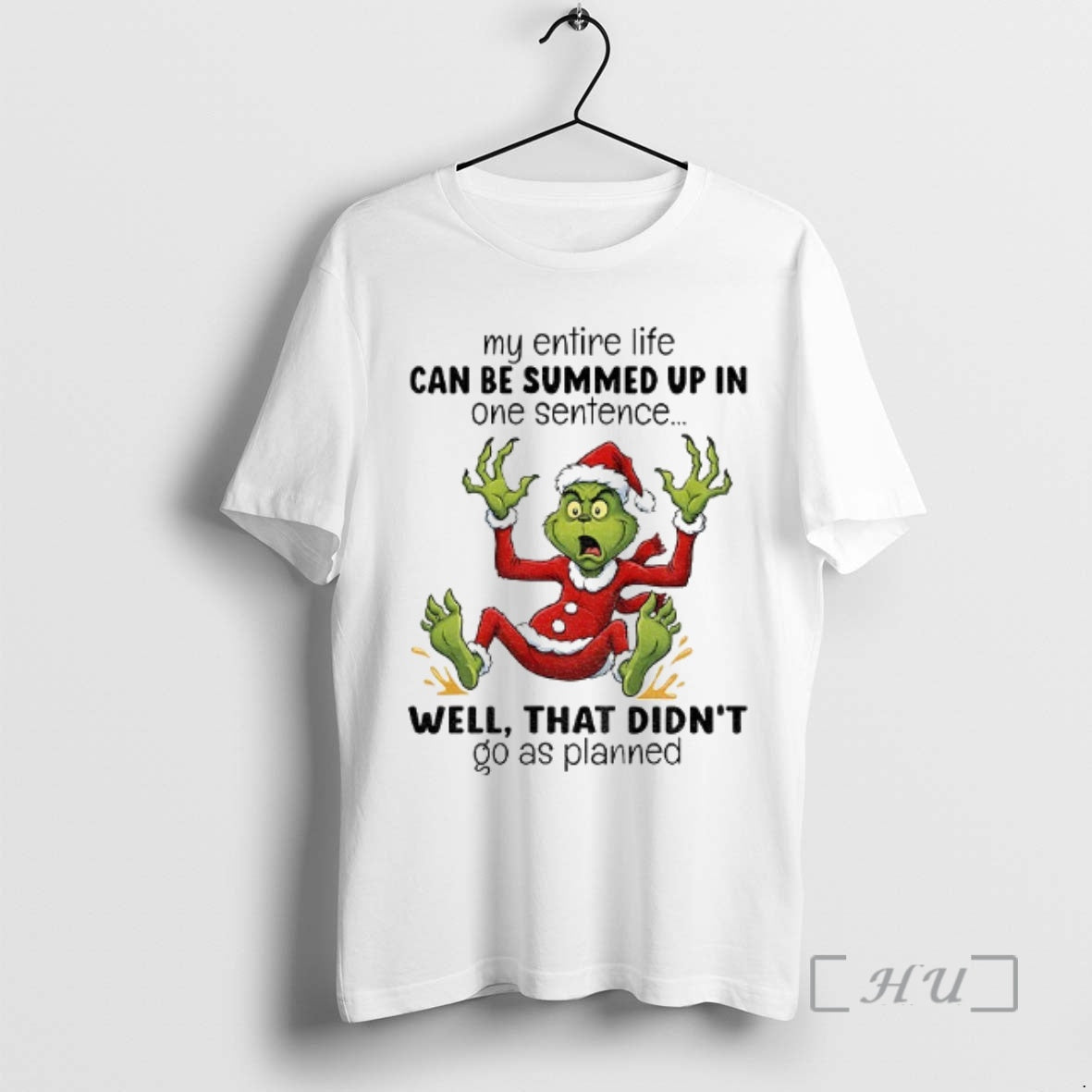 Trending Grinch Santa My Entire Life Can Be Summed Up In One Sentence Well That T-Shirts, Hoodie, Sweatshirt