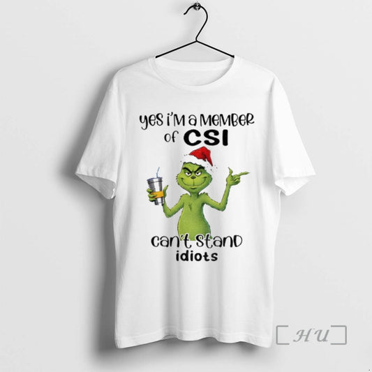 Trending Grinch Santa Yes Im A Member Of Csi Cant Stand Idiots Christmas Premium T-Shirts, Hoodie, Sweatshirt