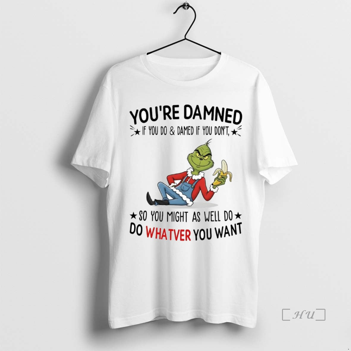 Trending Grinch Youre Damned So You Might As Well Do Whatever You Want Premium T-Shirts, Hoodie, Sweatshirt
