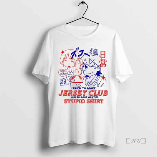 Trending I Tried To Make Jersey Club And All I Got Was This Stupid Premium T-Shirts, Hoodie, Sweatshirt | InkThreadWorks.com