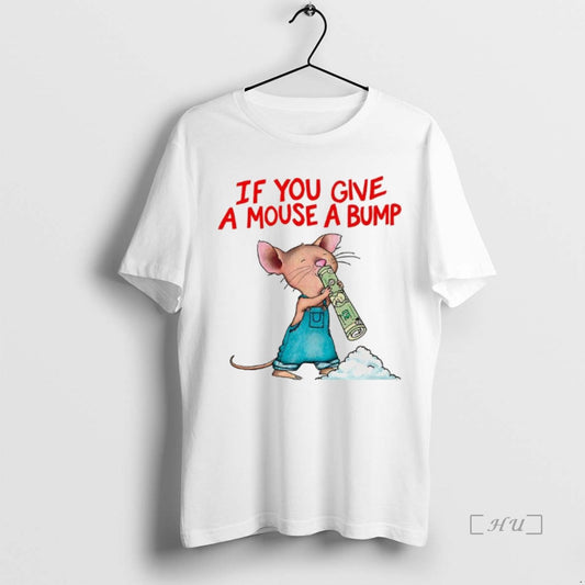 Trending If You Give A Mouse A Bump Meme T-Shirts, Hoodie, Sweatshirt | InkThreadWorks.com