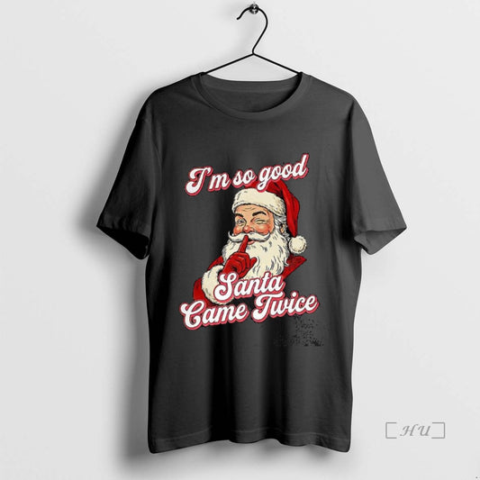 Trending Im So Good Santa Came Twice Christmas T-Shirts, Hoodie, Sweatshirt | InkThreadWorks.com