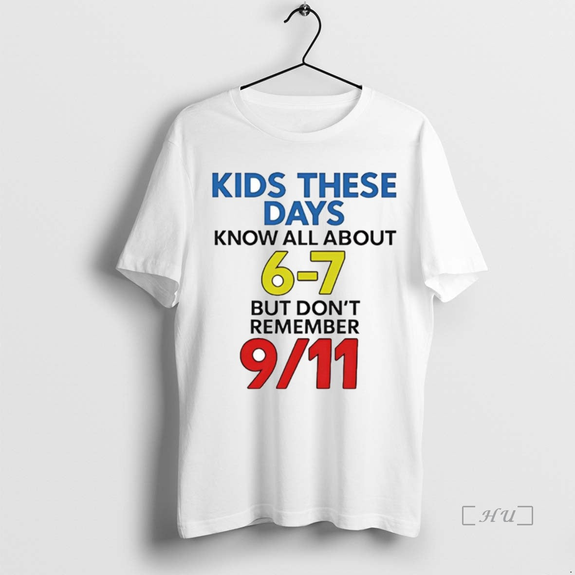 Trending Kids These Days Know All About 6 7 But Dont Remember 9 11 Attacks T-Shirts, Hoodie, Sweatshirt | InkThreadWorks.com