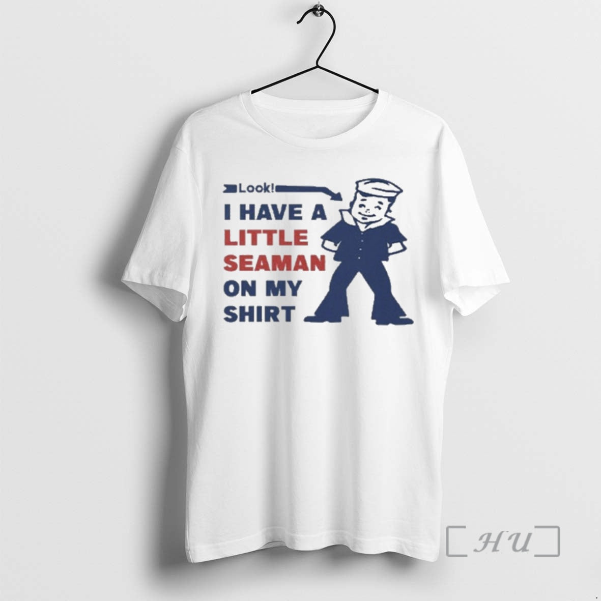 Trending Look I Have A Little Seaman On My T-Shirts, Hoodie, Sweatshirt | InkThreadWorks.com