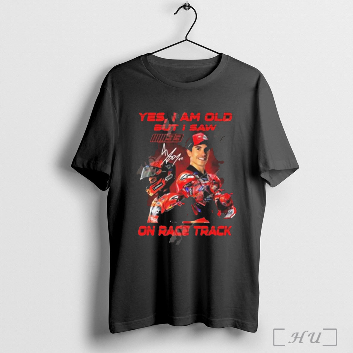 Trending Marc Marquez Yes I Am Old But I Saw On Race Track Signature