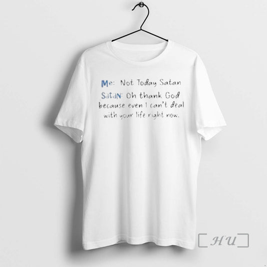 Trending Me Not Today Satan And Satan Oh Thank God Because Even I Cant Deal T-Shirts, Hoodie, Sweatshirt | InkThreadWorks.com