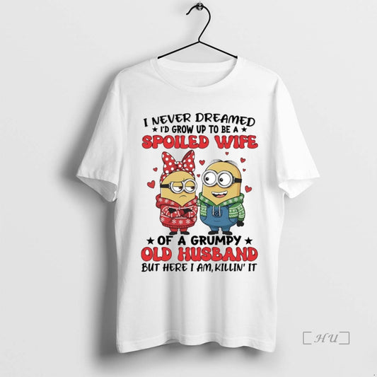Trending Minions I Never Dreamed Id Grow Up To Be A Spoiled Wife Premium T-Shirts, Hoodie, Sweatshirt | InkThreadWorks.com