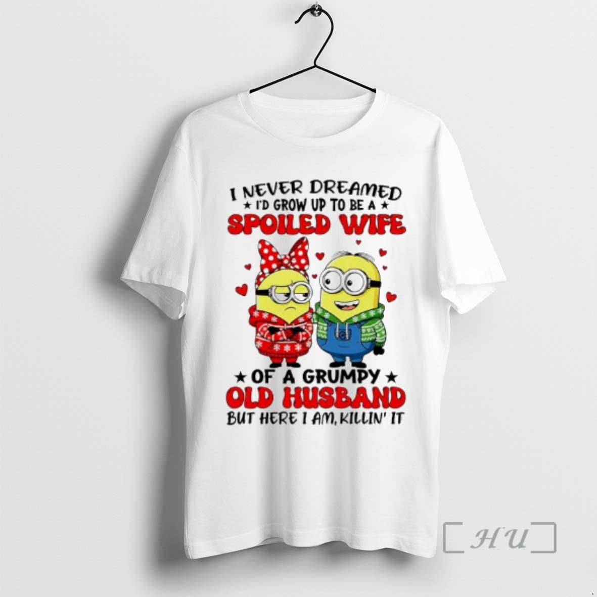 Trending Minions I Never Dreamed Spoiled Wife Of A Grumpy Old Husband But Here T-Shirts, Hoodie, Sweatshirt