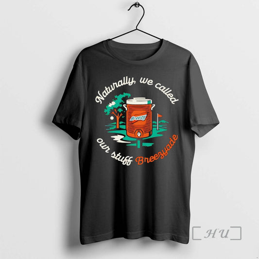Trending Naturally We Called Our Stuff Breezyade T-Shirts, Hoodie, Sweatshirt | InkThreadWorks.com