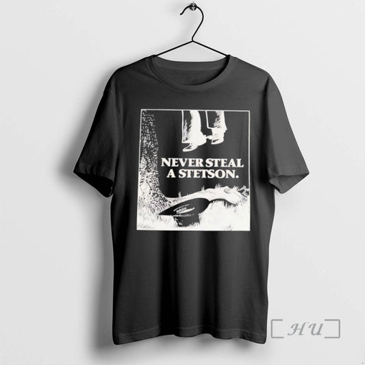 Trending Never Steal A Stetson T-Shirts, Hoodie, Sweatshirt | InkThreadWorks.com
