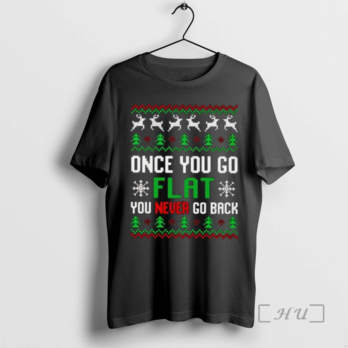 Trending Once You Go Flat You Never Go Back Ugly Christmas Premium T Shirts Sweater Hoodie, Sweatshirt | InkThreadWorks.com