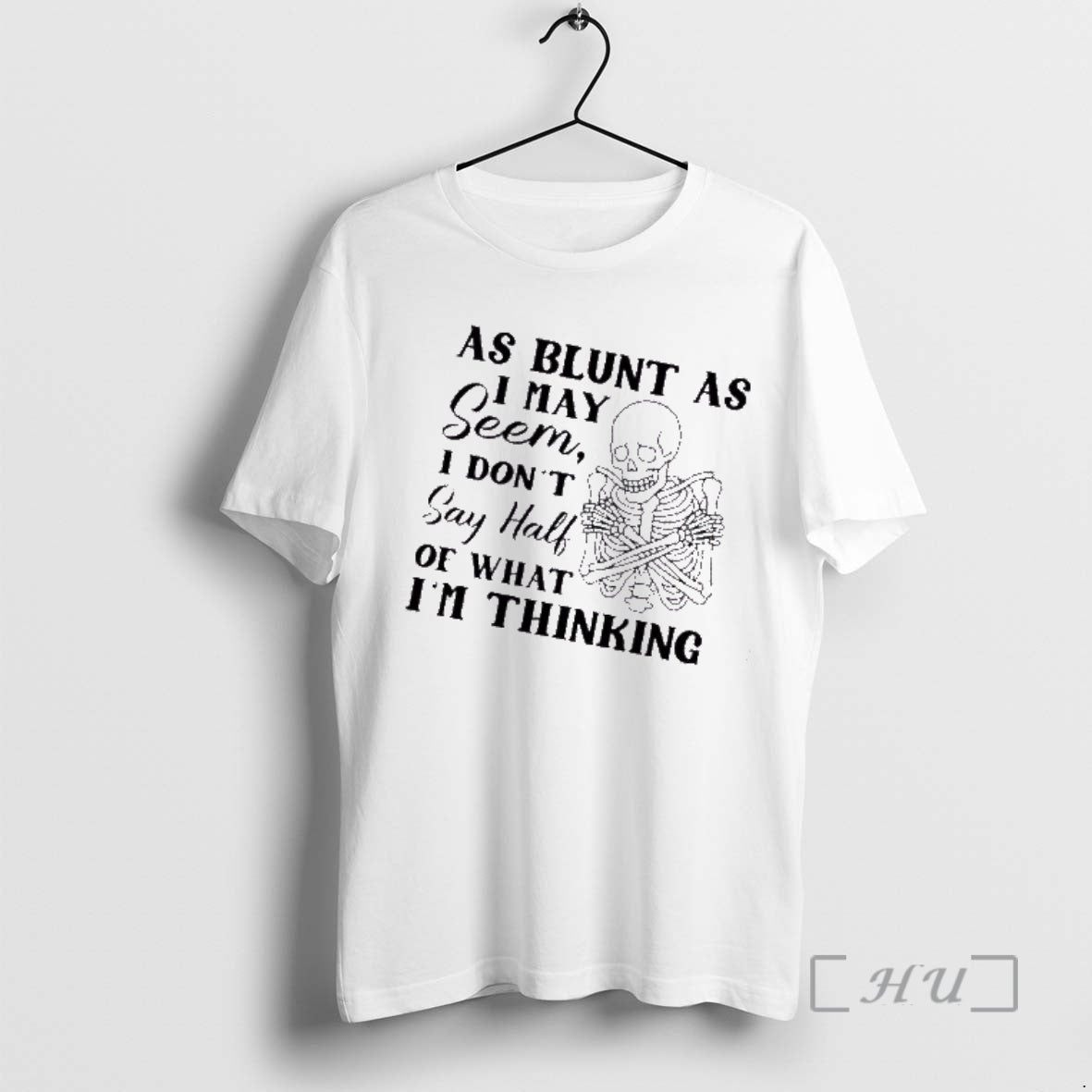 Trending Skeleton As Blunt As May Seem I Dont Say Half Of What Im Thinking T-Shirts, Hoodie, Sweatshirt | InkThreadWorks.com
