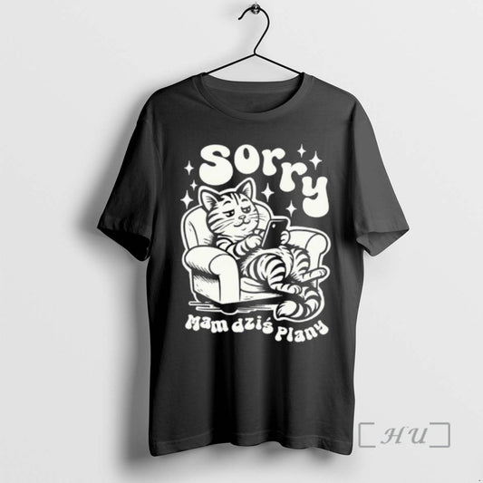 Trending Sorry Mam Dzis Plany T-Shirts, Hoodie, Sweatshirt | InkThreadWorks.com