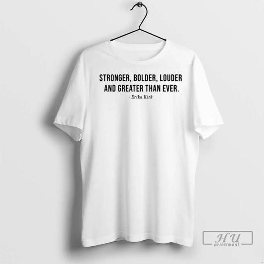 Trending Stronger Bolder Louder And Greater Than Ever Erika Kirk T Shirts