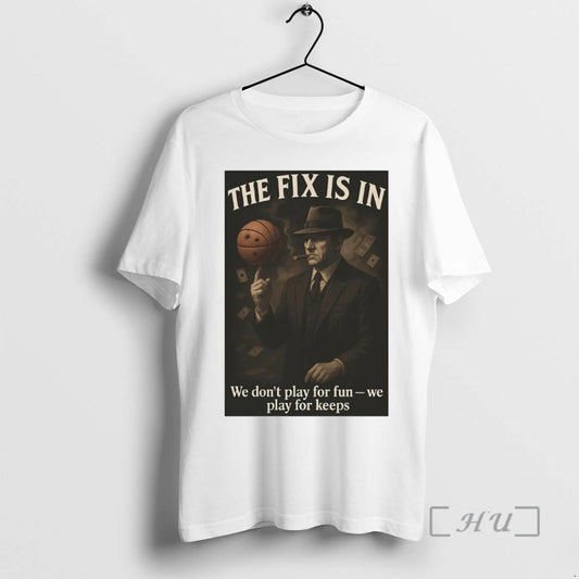 Trending The Fix Is In We Dont Play For Fun We Play For Keeps Premium T-Shirts, Hoodie, Sweatshirt | InkThreadWorks.com