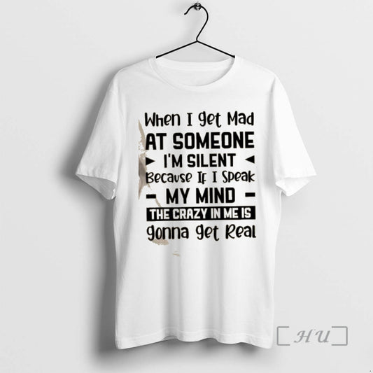 Trending When I Get Mad At Someone Im Silent Because If I Speak My Mind T-Shirts, Hoodie, Sweatshirt | InkThreadWorks.com