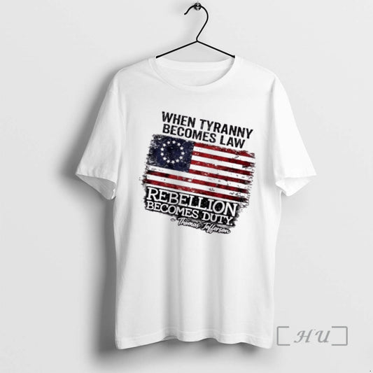 Trending When Tyranny Becomes Law Rebellion Becomes Duty Thomas Jefferson Us Flag Premium T Shirts Hoodie, Sweatshirt