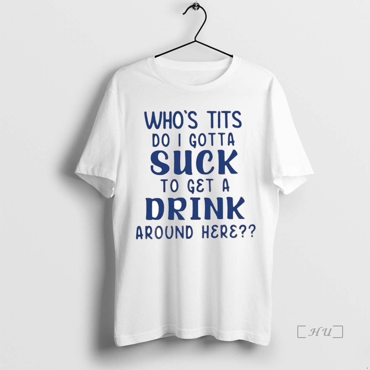 Trending Whos Tits Do I Gotta Suck To Get A Drink Around Here Premium T-Shirts, Hoodie, Sweatshirt | InkThreadWorks.com
