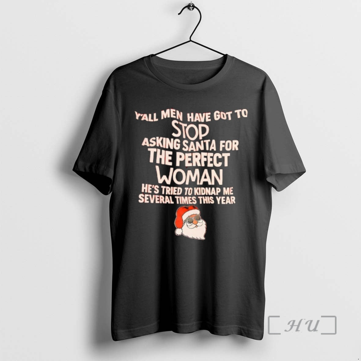 Trending Yall Men Have Got To Stop Asking Santa For The Perfect Woman Hes Tried T-Shirts, Hoodie, Sweatshirt