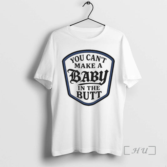 Trending You Cant Make A Baby In The Butt T-Shirts, Hoodie, Sweatshirt | InkThreadWorks.com