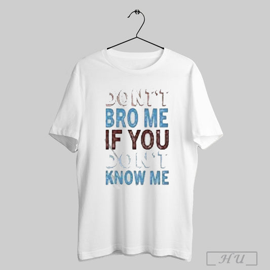 Trendy Awesome Buy Souvenir Connect Dont Bro Me If You Dont Know Me Printed