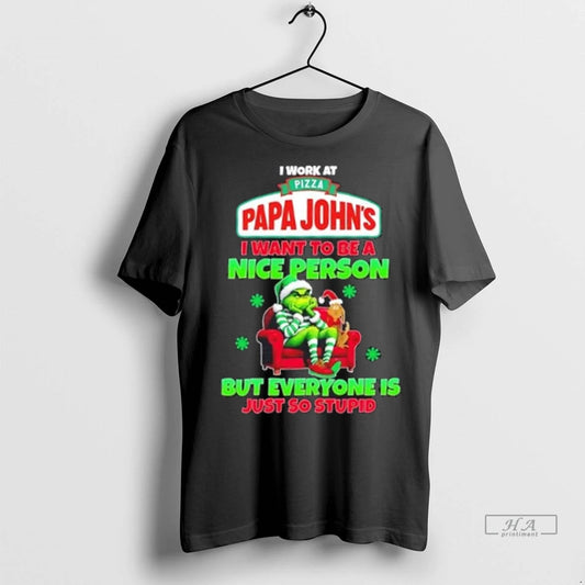 Trendy Grinch I Work At Pizza Papa Johns I Want To Be A Nice Person