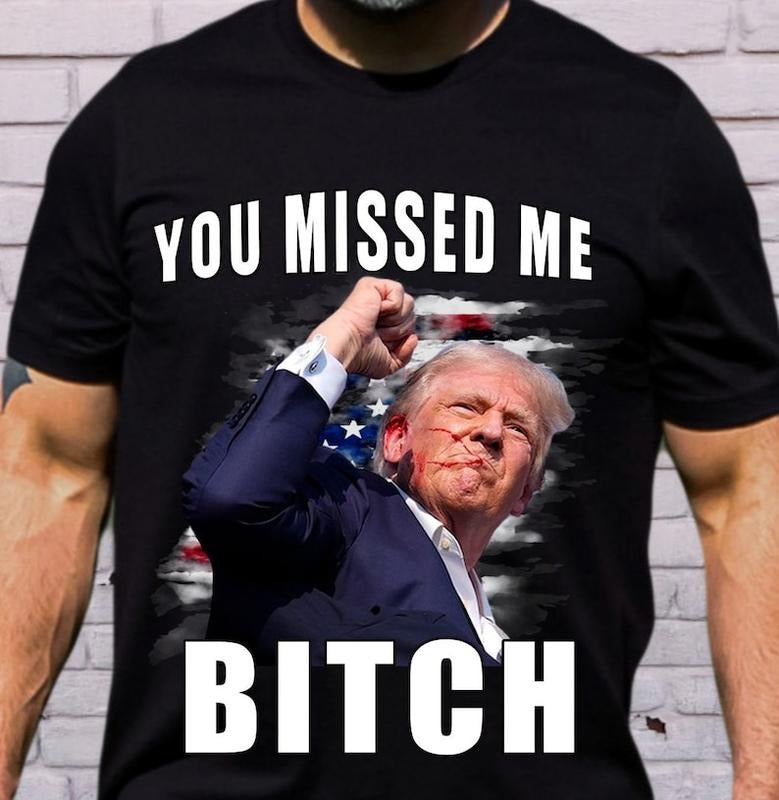Trum You Missed Me Bitch T-Shirt - Trum Shot Shirt - Trum Supporters Tee - Trum Shooting Shirt Attempted Assassination - Maga Trum 2024 Shirt Menswear Top