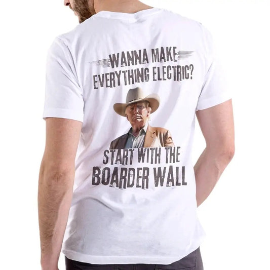 Trump- "Wanna make everything electric? Start with the boarder wall" mens t-shirt Casual Classic border wall Menswear armory apparel Fabric Soft, Crewneck trump vance t shirt funny meme Top Shortsleeve Cotton