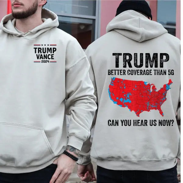 Trump Better Coverage Than 5g Unisex Tshirt Sweatshirt Hoodie, Coverage Can You Hear Us Now Cotton Tee, Trump Won 2024...
