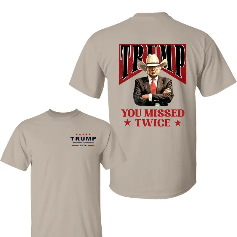 Trump Cowboy You Missed Twice 2 Side Shirt, Trump Make American Great Again Shirt, Trump 2024 Shirt, Assassination Attempt Trump T-Shirt, Election Shirt, Election 2024 Tee, Stand With Trump Shirt, All Sizes, For Men, For Women