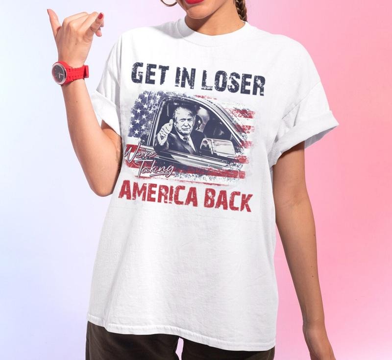 Trump Get In Loser We're Taking America Back Shirt, Trump for President 2024 Shirt, Republican 2024, Fix America Again,...