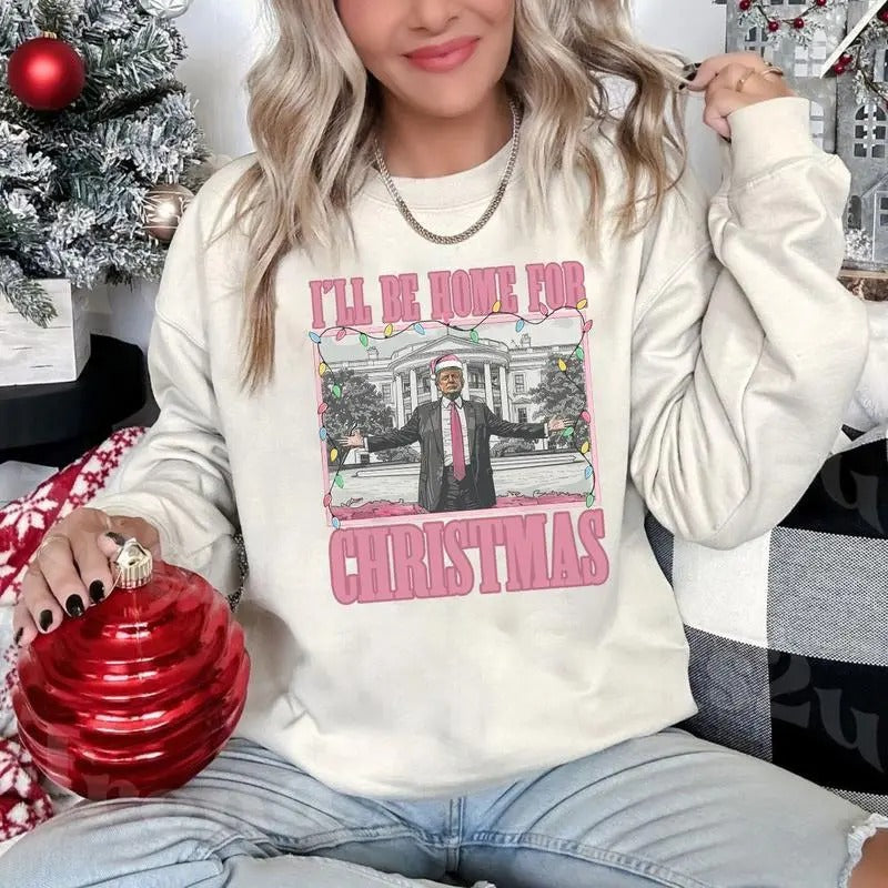 Trump I'll Be Home for Christmas Shirt , Humorous Truump Christmas , Christmas Truump Shirt Hoodie, Sweatshirt