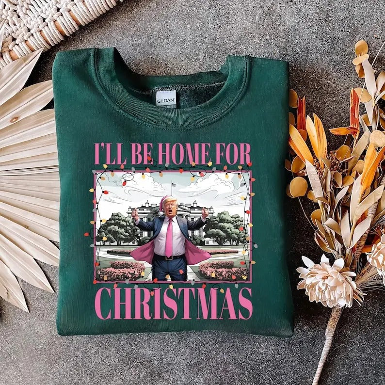 Trump I'll Be Home for Christmas Sweatshirt, Humorous Trump Christmas Sweatshirt, Christmas Santa Trump Sweatshirt,...