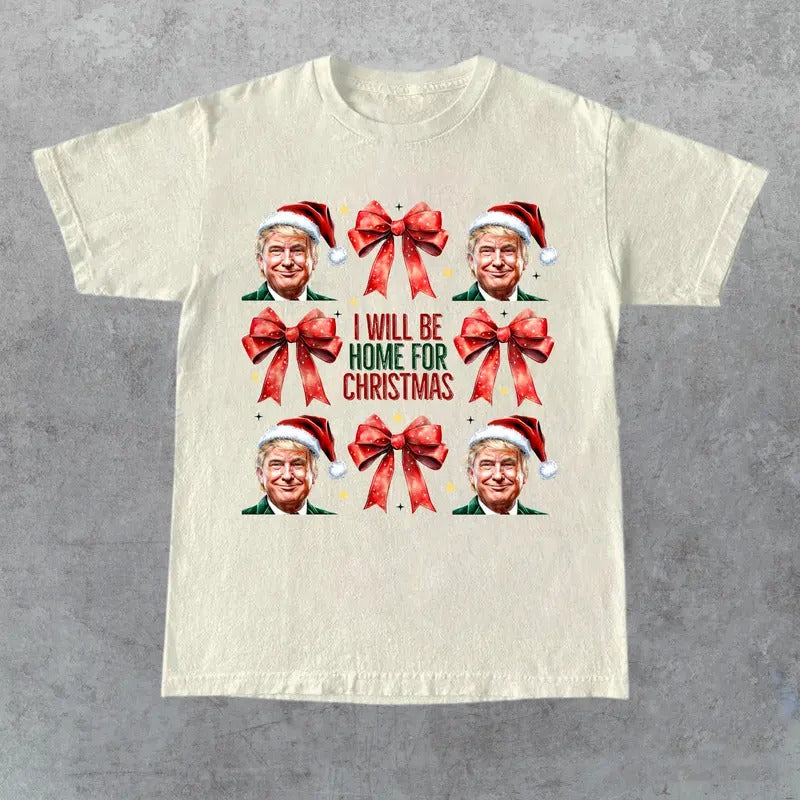 Trump I'll Be Home for Christmas, Humorous Trump Christmas T-Shirt, Christmas Funny, Gift for Fan, Gift for Her, Gift for Him