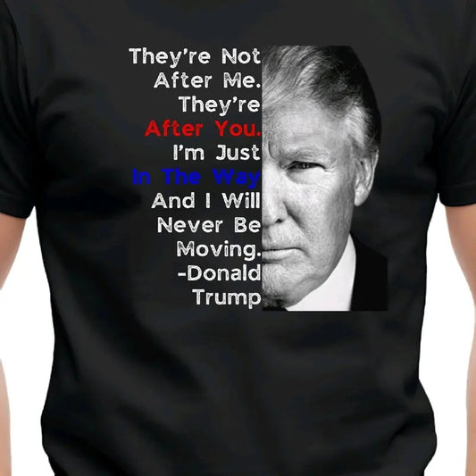 Trump Men's T-Shirt - They're After You