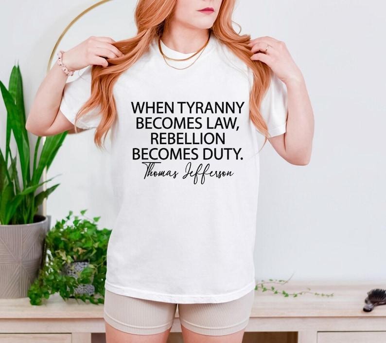 Tyranny Shirt, Rebellion Shirt, When Tyranny Becomes Law, Rebellion Becomes Duty, Thomas Jefferson Shirt, Anti Tyranny,...