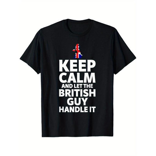 Ultra Soft, Breathable, Moisture Wicking Hot Hot Keep Calm And Let The British Guy Handle It T Shirt, Comfort Fit Man's Tee, Crew Neck Tee, Casual Summer Tee, Must-have Fashionable Tee Made in USA