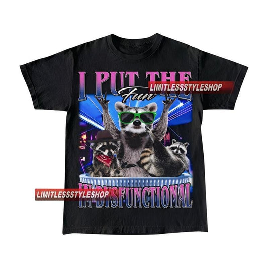 Vintage I Put The Fun In Dysfunctional T-Shirt, Unisex Man and Women Graphic Tee, Raccoon Meme Shirt, Funny T Shirt