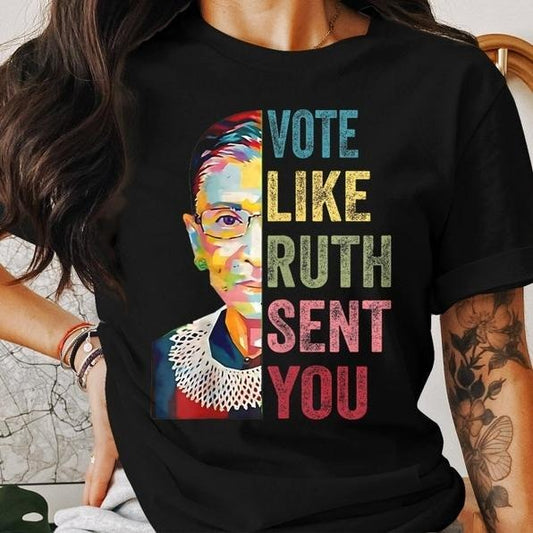 Vote Like Ruth Sent You T-Shirt - Inspirational Quote Supreme Court Justice Graphic Tee | Feminist Empowerment Top