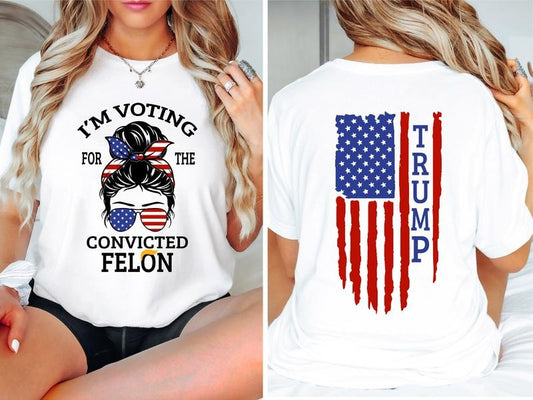Voting For Felon Shirt, Trump T-shirt, American Flag Back Print Tee, Independence Day Tee, Election 2024 Shirt, 4th Of July Tee, President Shirt, Gift For Her. trump 47 shirt