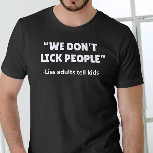 WE DON'T LICK PEOPLE, Lies adults tell children T Shirt, Unisex Cotton Menswear Top Hoodie, Sweatshirt | InkThreadWorks.com