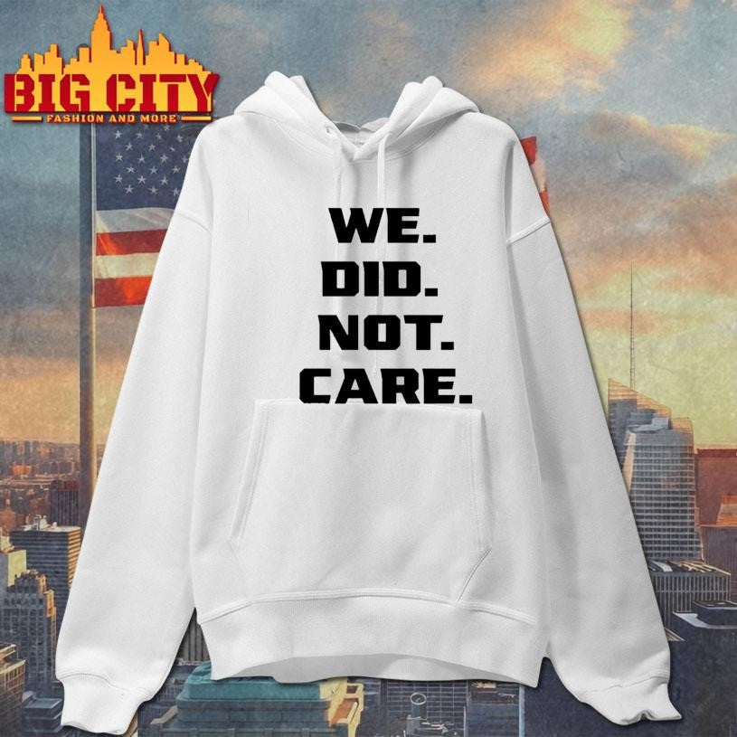 We Did Not Care Shirt